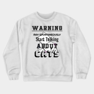 Warning may Spontaneously Start Talking About Cats Crewneck Sweatshirt